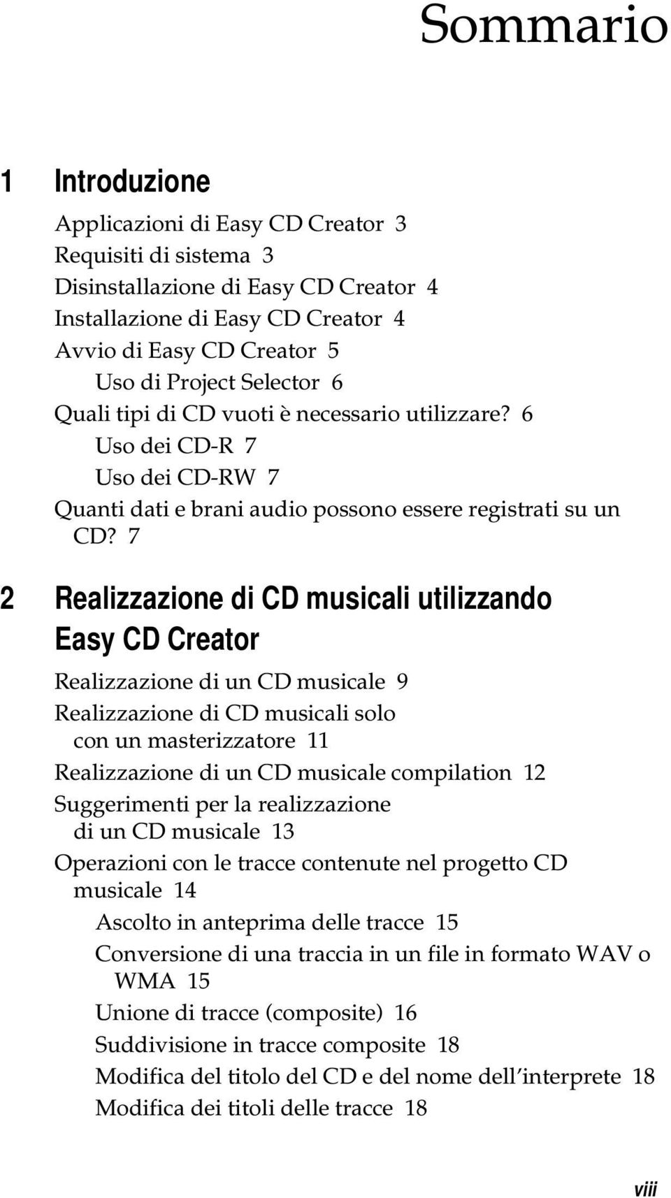 7 2 Realizzazione di CD musicali utilizzando Easy CD Creator Realizzazione di un CD musicale 9 Realizzazione di CD musicali solo con un masterizzatore 11 Realizzazione di un CD musicale compilation