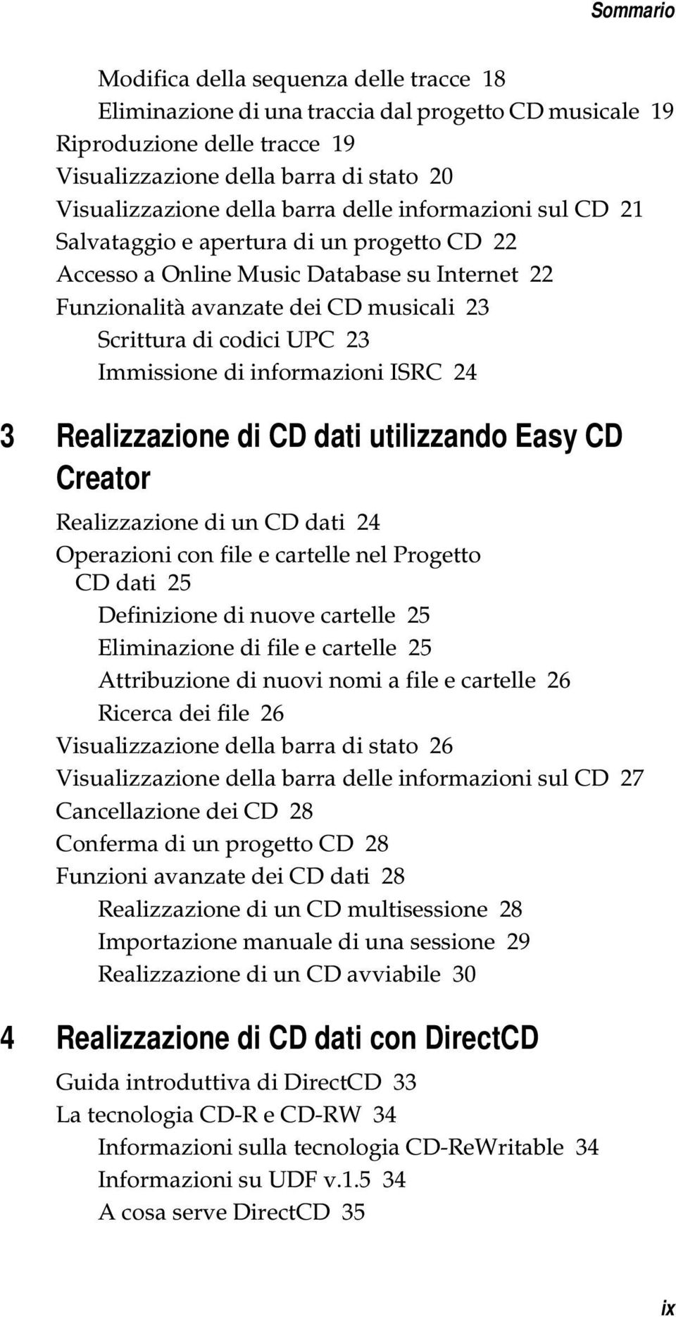 Immissione di informazioni ISRC 24 3 Realizzazione di CD dati utilizzando Easy CD Creator Realizzazione di un CD dati 24 Operazioni con file e cartelle nel Progetto CD dati 25 Definizione di nuove