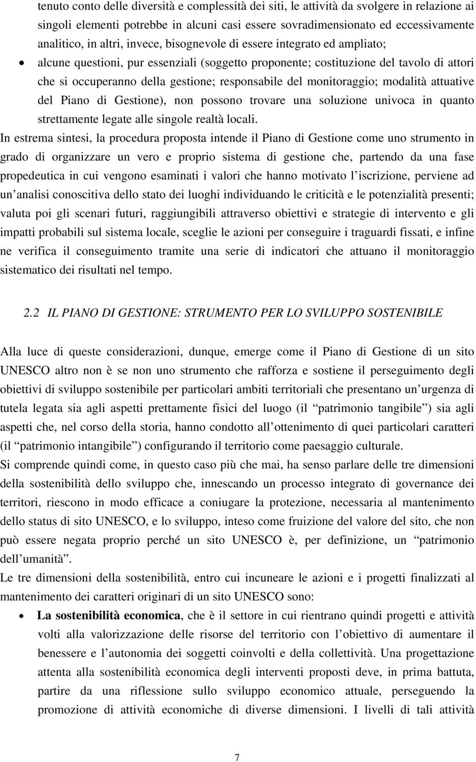 monitoraggio; modalità attuative del Piano di Gestione), non possono trovare una soluzione univoca in quanto strettamente legate alle singole realtà locali.