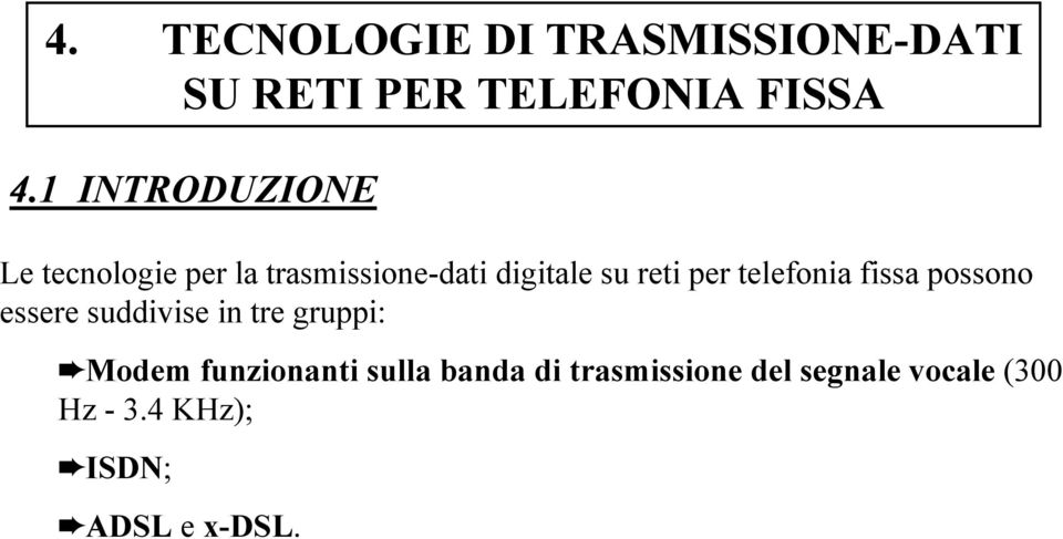 suddivise in tre gruppi: Modem funzionanti sulla banda di