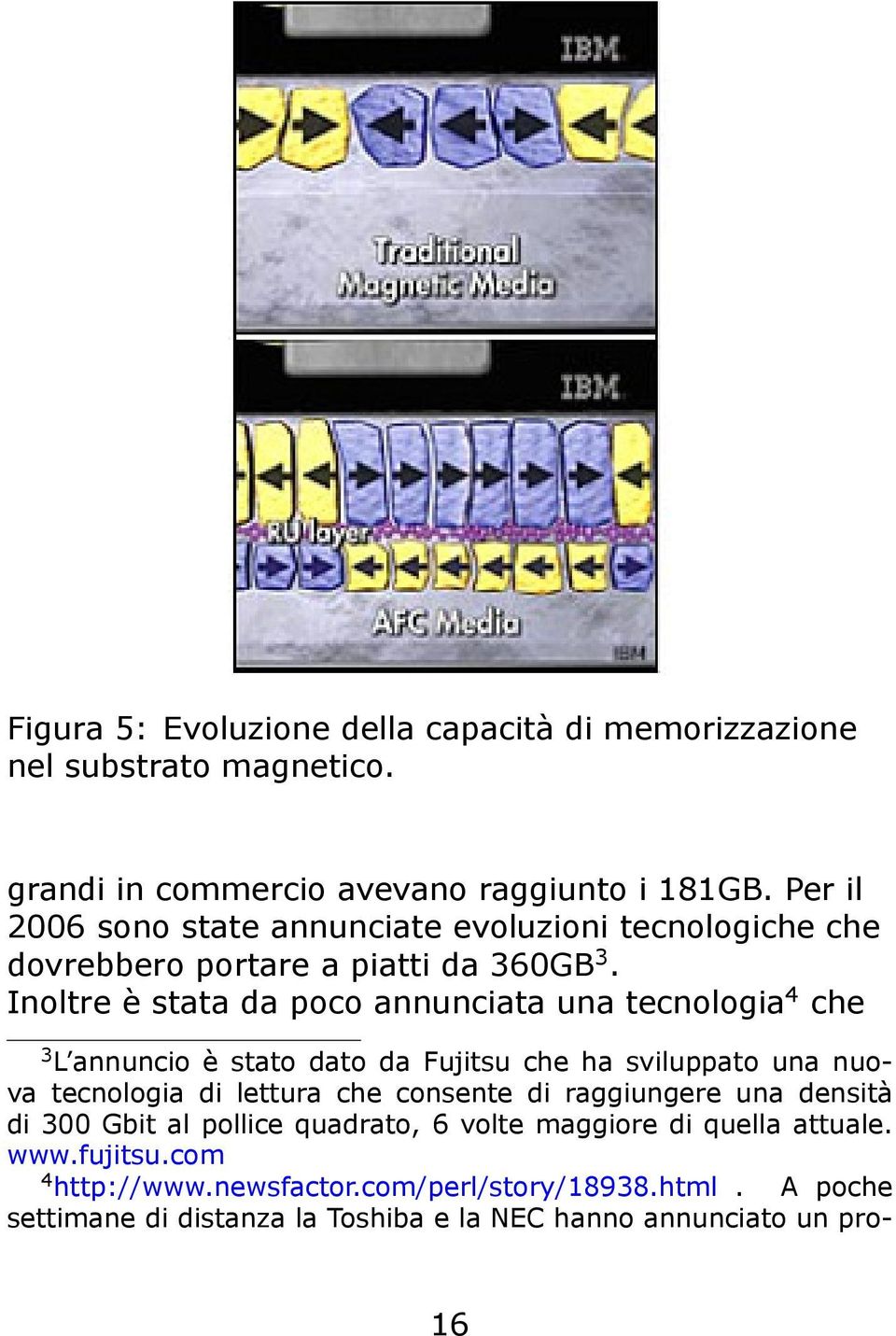 Inoltre è stata da poco annunciata una tecnologia 4 che 3 L annuncio è stato dato da Fujitsu che ha sviluppato una nuova tecnologia di lettura che consente