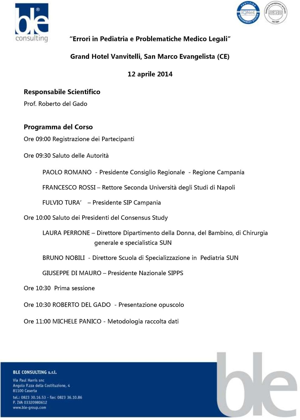 Seconda Università degli Studi di Napoli FULVIO TURA Presidente SIP Campania Ore 10:00 Saluto dei Presidenti del Consensus Study LAURA PERRONE Direttore Dipartimento della Donna, del Bambino, di