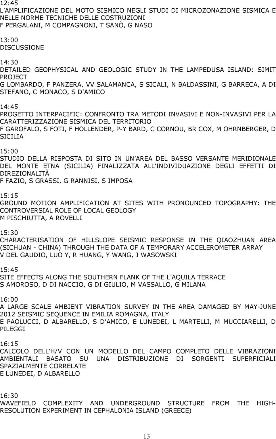 INTERPACIFIC: CONFRONTO TRA METODI INVASIVI E NON-INVASIVI PER LA CARATTERIZZAZIONE SISMICA DEL TERRITORIO F GAROFALO, S FOTI, F HOLLENDER, P-Y BARD, C CORNOU, BR COX, M OHRNBERGER, D SICILIA 15:00