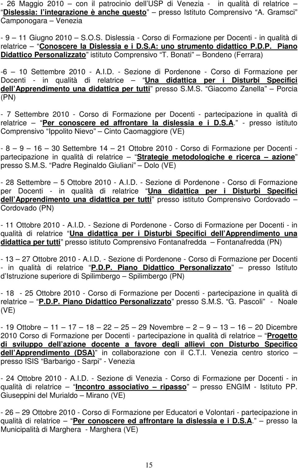 D.P. Piano Didattico Personalizzato istituto Comprensivo T. Bonati Bondeno (Ferrara) -6 10 Settembre 2010 - A.I.D. - Sezione di Pordenone - Corso di Formazione per Docenti - in qualità di relatrice Una didattica per i Disturbi Specifici dell Apprendimento una didattica per tutti presso S.