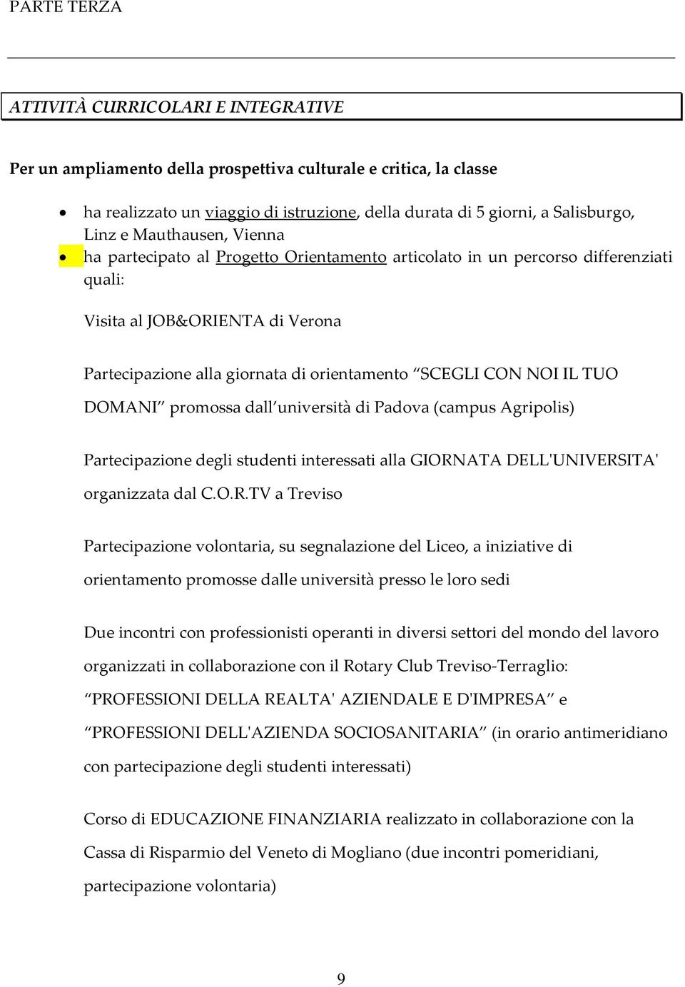 IL TUO DOMANI promossa dall università di Padova (campus Agripolis) Partecipazione degli studenti interessati alla GIORN