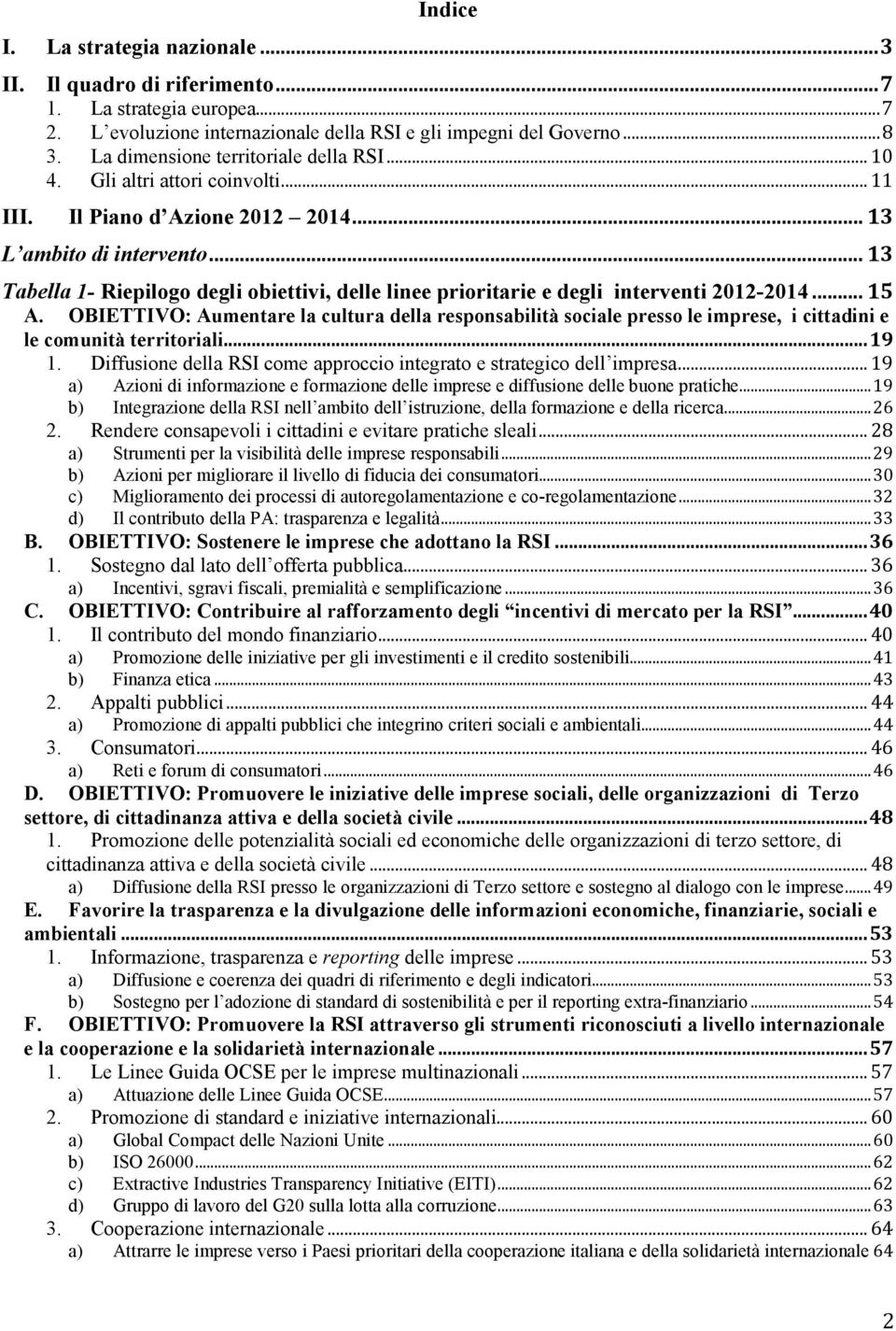 .. 13 Tabella 1- Riepilogo degli obiettivi, delle linee prioritarie e degli interventi 2012-2014... 15 A.