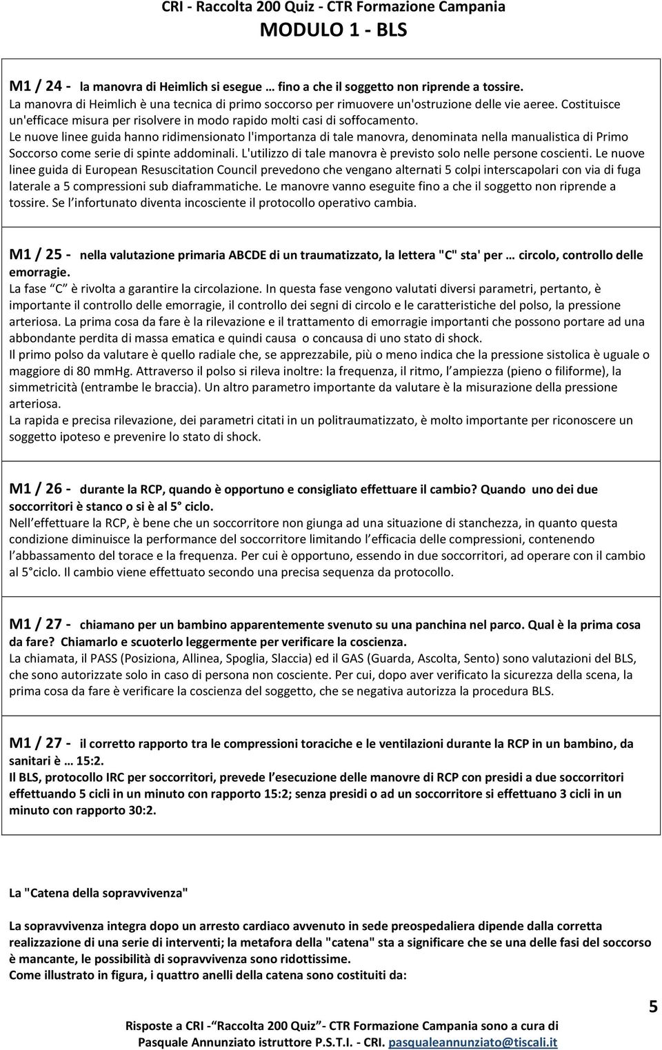 Le nuove linee guida hanno ridimensionato l'importanza di tale manovra, denominata nella manualistica di Primo Soccorso come serie di spinte addominali.