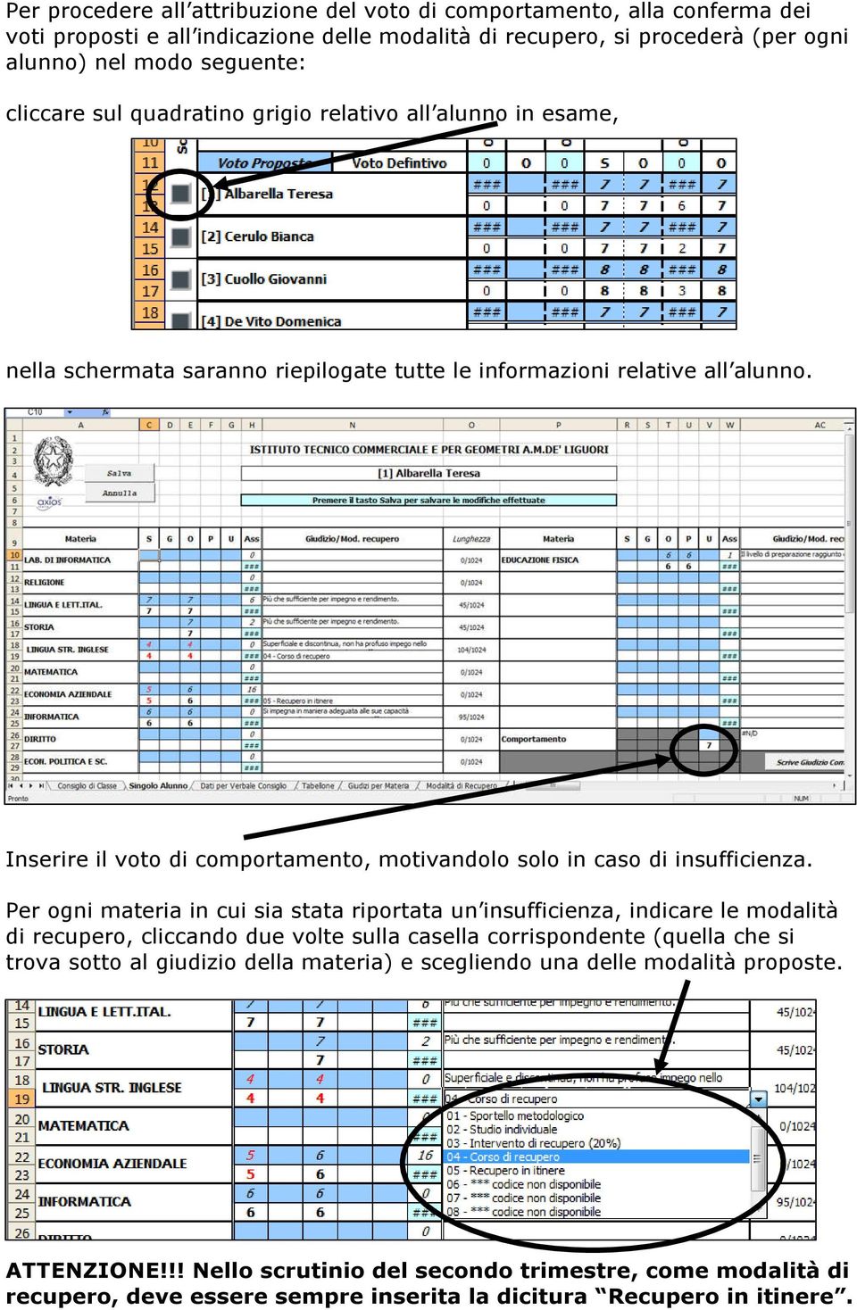 Inserire il voto di comportamento, motivandolo solo in caso di insufficienza.