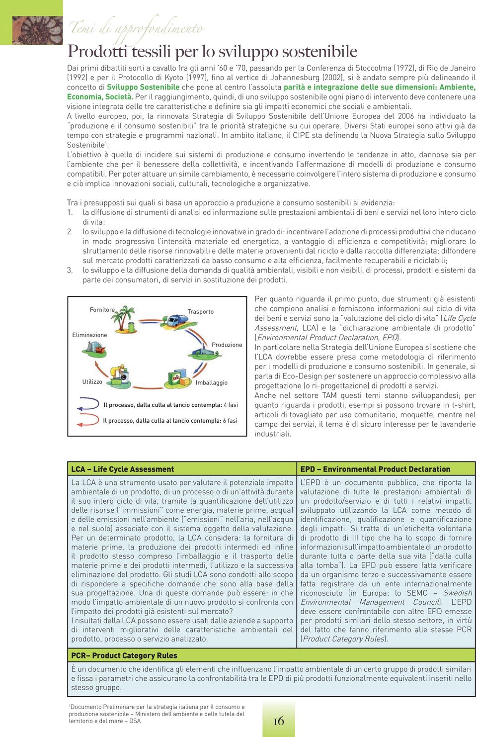 delle sue dimensioni: Ambiente, Economia, Società.