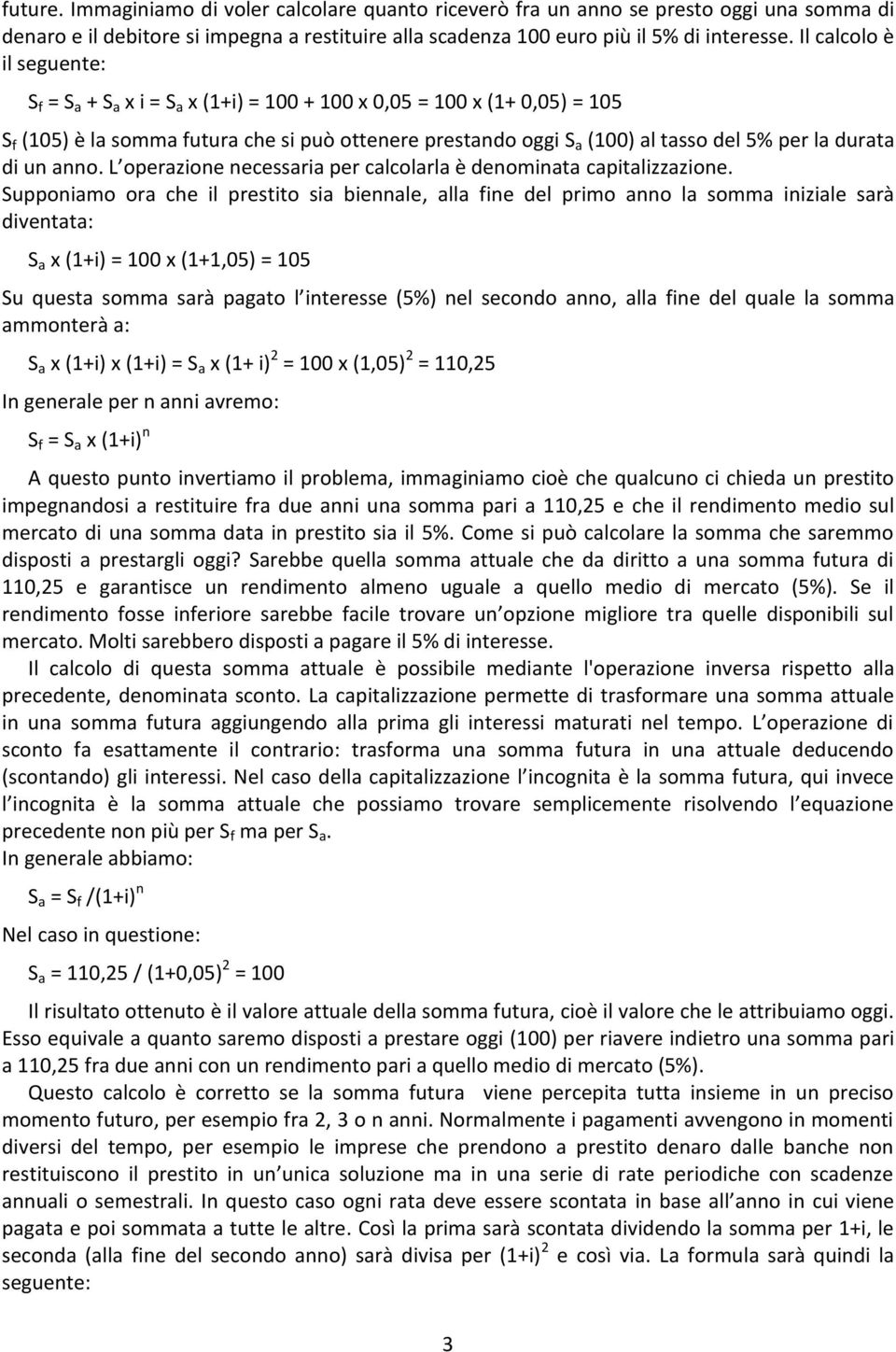 durata di un anno. L operazione necessaria per calcolarla è denominata capitalizzazione.