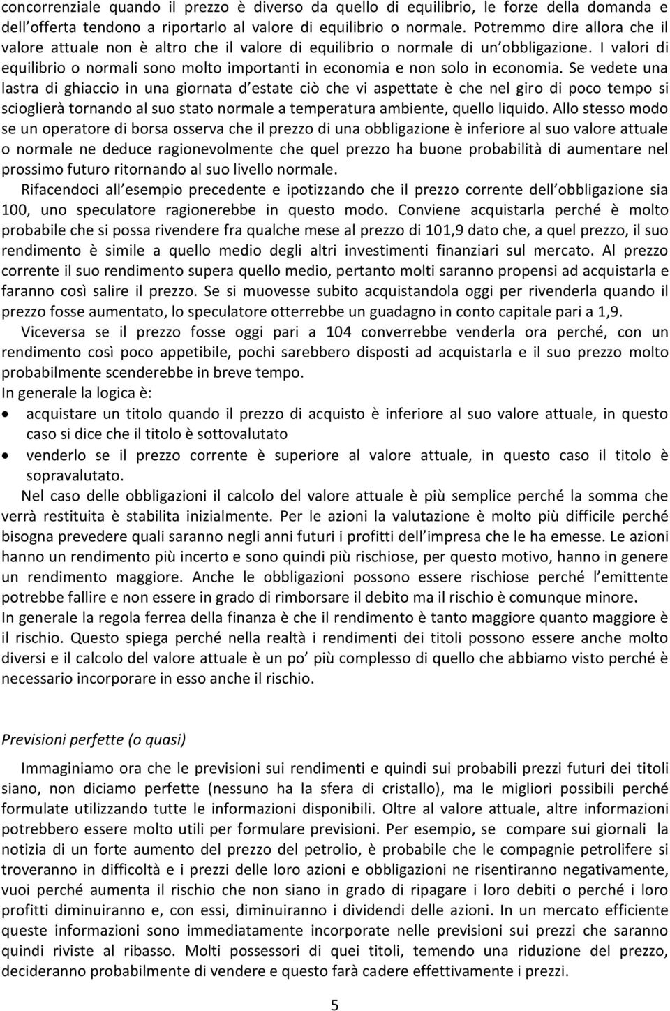 I valori di equilibrio o normali sono molto importanti in economia e non solo in economia.