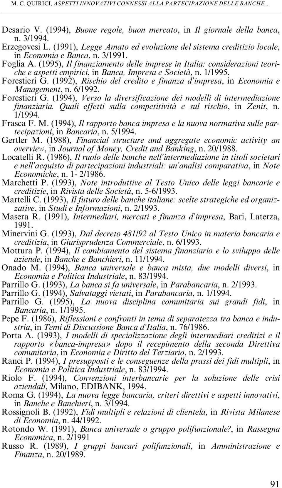 (1995), Il finanziamento delle imprese in Italia: considerazioni teoriche e aspetti empirici, in Banca, Impresa e Società, n. 1/1995. Forestieri G.