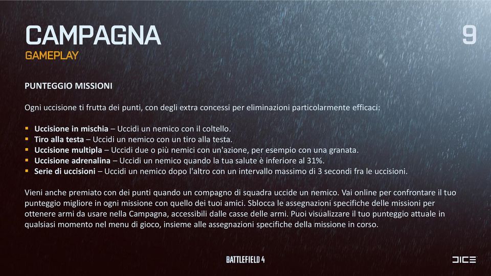 Uccisione adrenalina Uccidi un nemico quando la tua salute è inferiore al 31%. Serie di uccisioni Uccidi un nemico dopo l'altro con un intervallo massimo di 3 secondi fra le uccisioni.