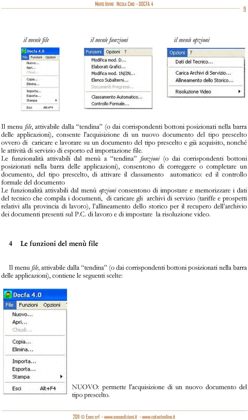 Le funzionalità attivabili dal menù a tendina funzioni (o dai corrispondenti bottoni posizionati nella barra delle applicazioni), consentono di correggere o completare un documento, del tipo