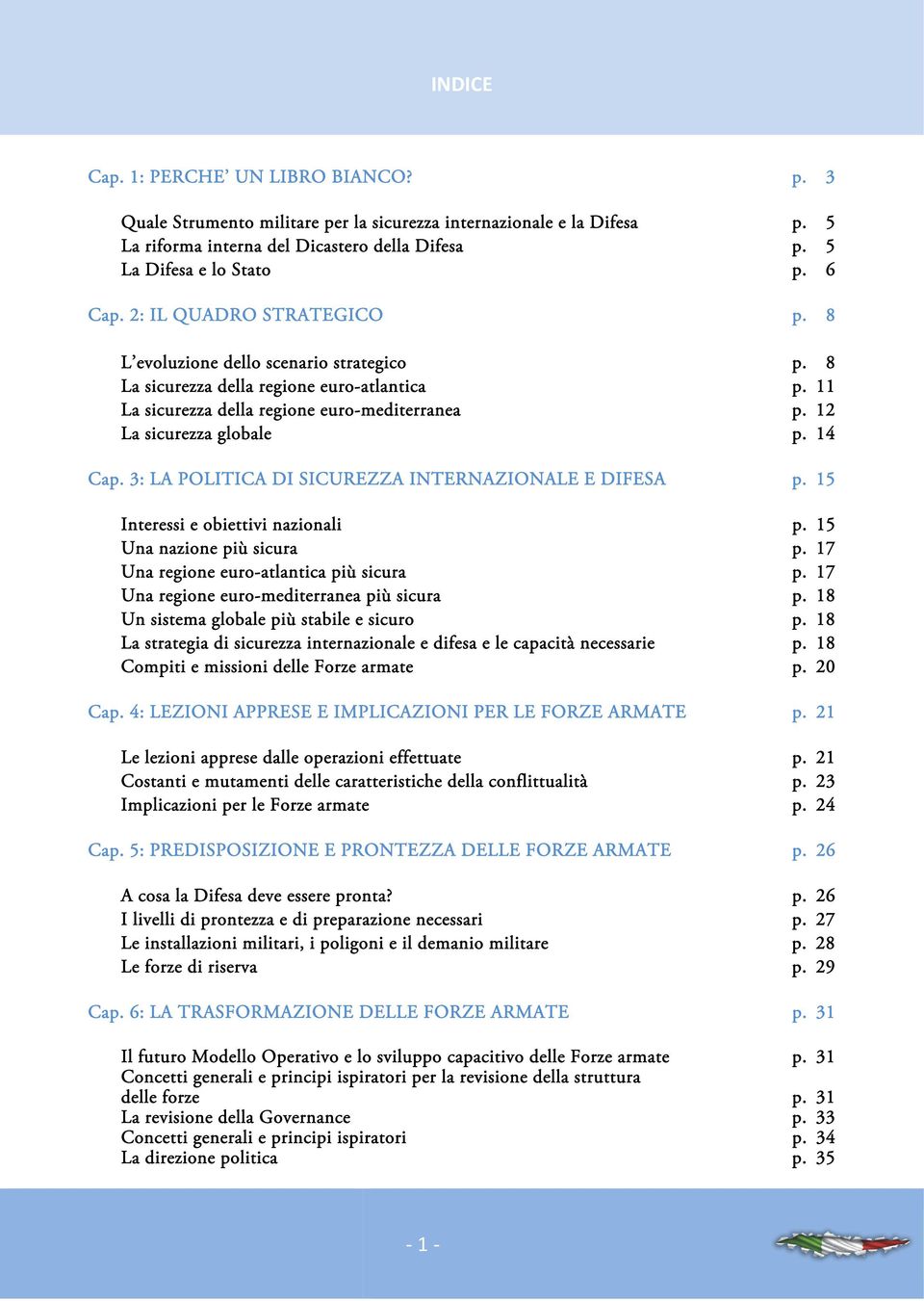 14 Cap. 3: LA POLITICA DI SICUREZZA INTERNAZIONALE E DIFESA p. 15 Interessi e obiettivi nazionali p. 15 Una nazione più sicura p. 17 Una regione euro-atlantica più sicura p.