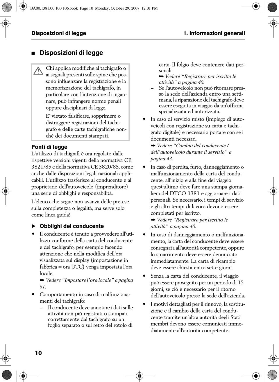 particolare con l intenzione di ingannare, può infrangere norme penali oppure disciplinari di legge.