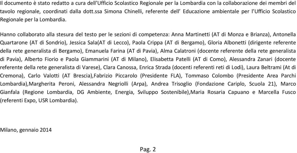 Hanno collaborato alla stesura del testo per le sezioni di competenza: Anna Martinetti (AT di Monza e Brianza), Antonella Quartarone (AT di Sondrio), Jessica Sala(AT di Lecco), Paola Crippa (AT di