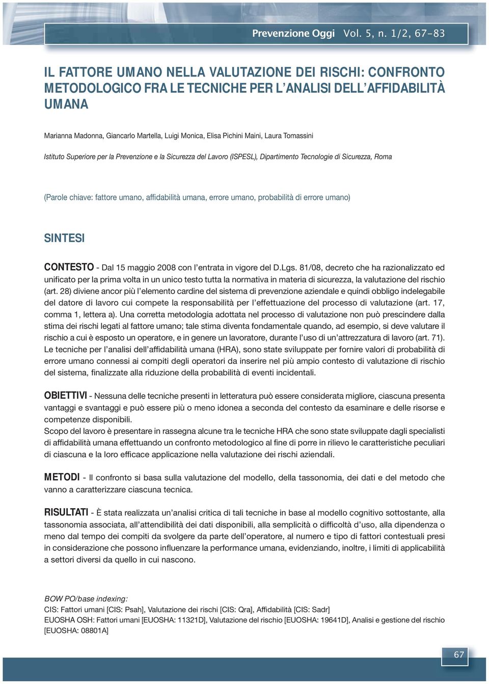 Pichini Maini, Laura Tomassini Istituto Superiore per la Prevenzione e la Sicurezza del Lavoro (ISPESL), Dipartimento Tecnologie di Sicurezza, Roma (Parole chiave: fattore umano, affidabilità umana,