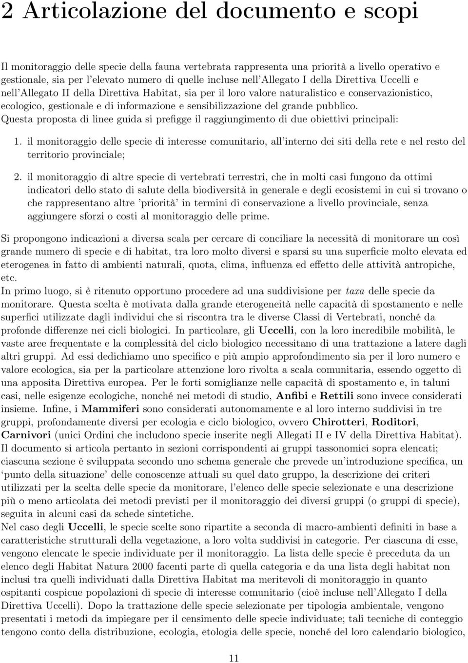 del grande pubblico. Questa proposta di linee guida si prefigge il raggiungimento di due obiettivi principali: 1.