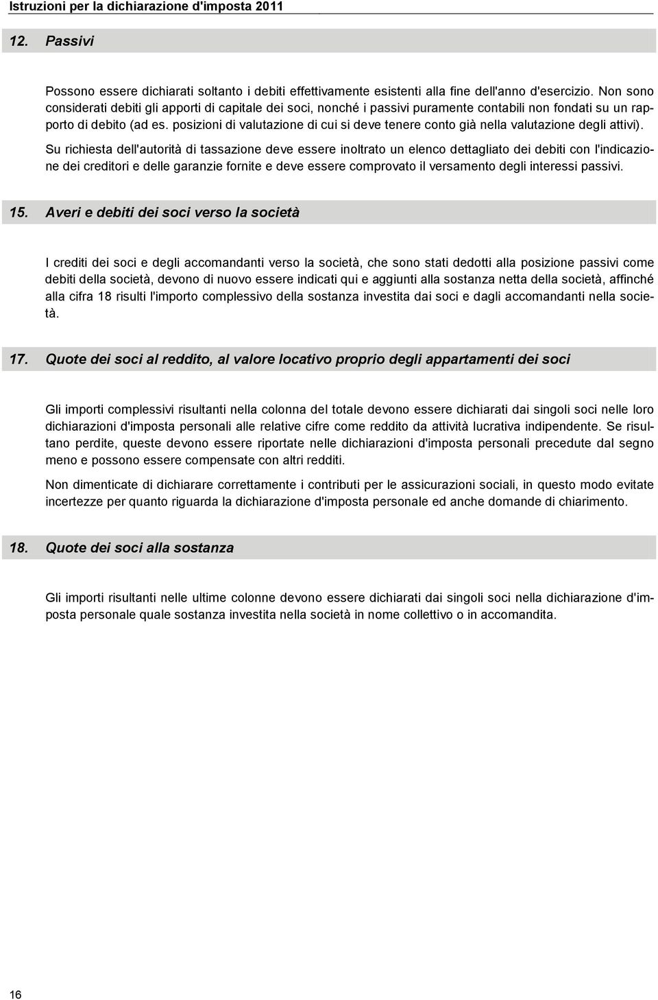 posizioni di valutazione di cui si deve tenere conto già nella valutazione degli attivi).