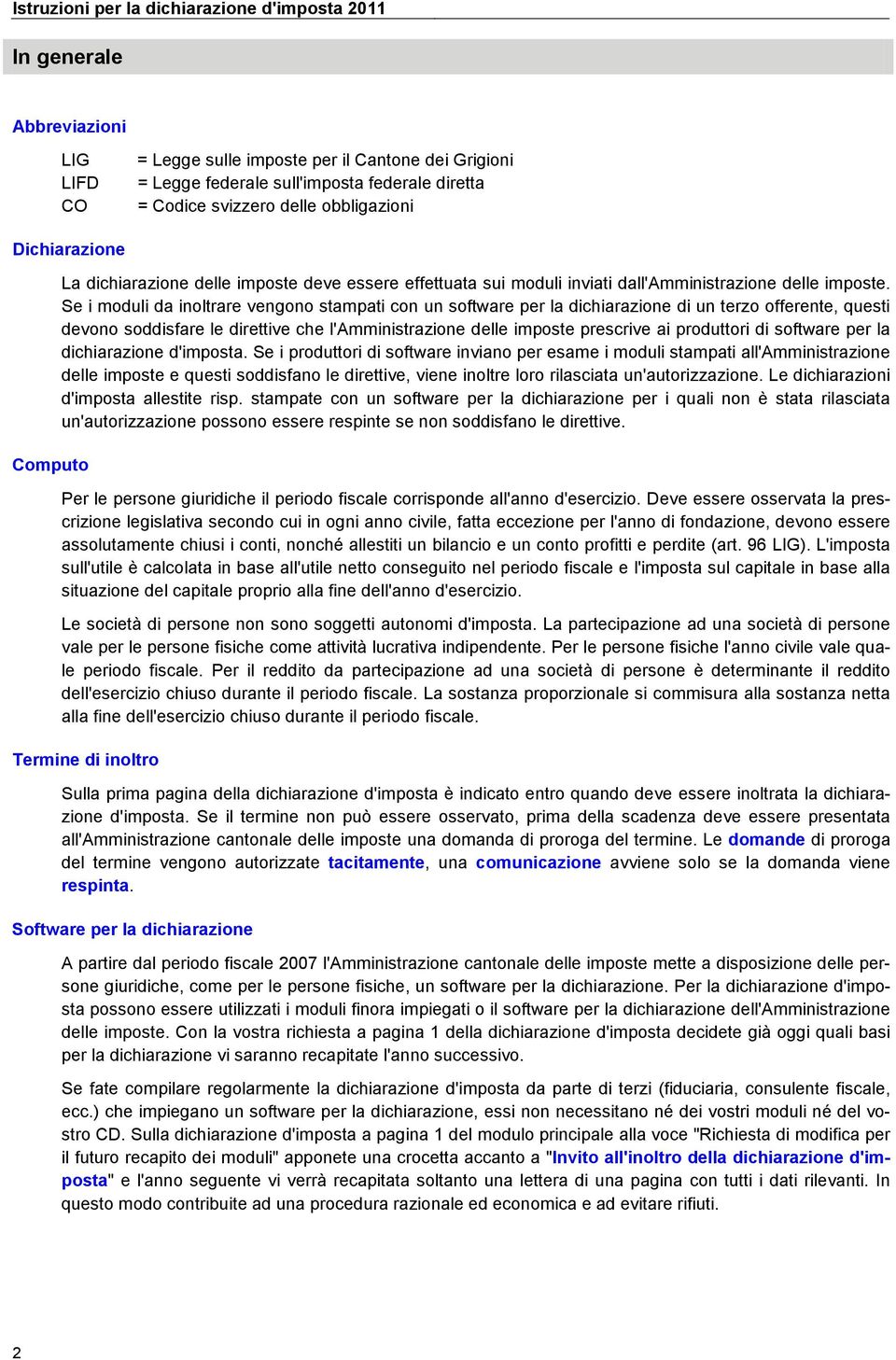 Se i moduli da inoltrare vengono stampati con un software per la dichiarazione di un terzo offerente, questi devono soddisfare le direttive che l'amministrazione delle imposte prescrive ai produttori