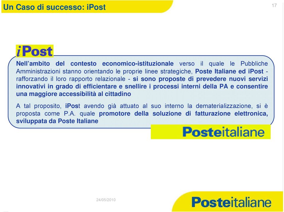 di efficientare e snellire i processi interni della PA e consentire una maggiore accessibilità al cittadino A tal proposito, ipost avendo già attuato