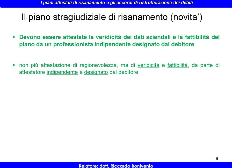 attestate la veridicità dei dati aziendali e la fattibilità del piano da un professionista indipendente designato dal