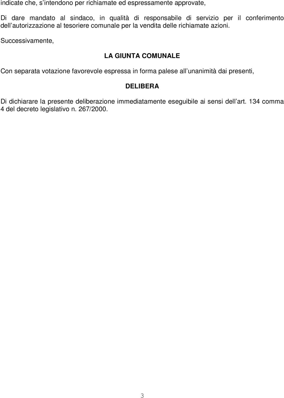 Successivamente, LA GIUNTA COMUNALE Con separata votazione favorevole espressa in forma palese all unanimità dai presenti,