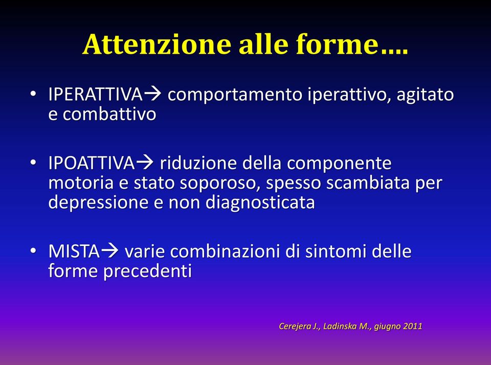 riduzione della componente motoria e stato soporoso, spesso scambiata per