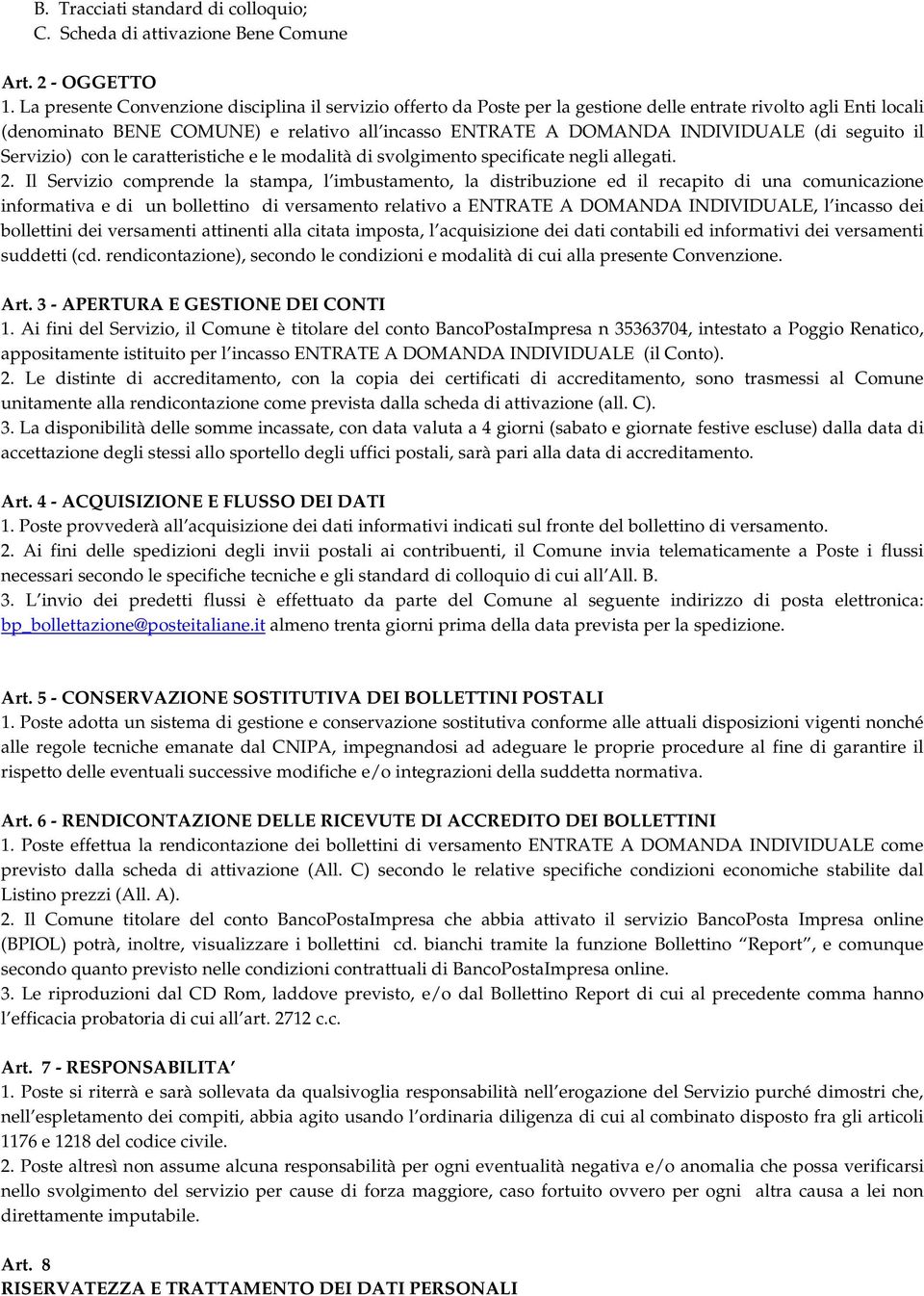 (di seguito il Servizio) con le caratteristiche e le modalità di svolgimento specificate negli allegati. 2.