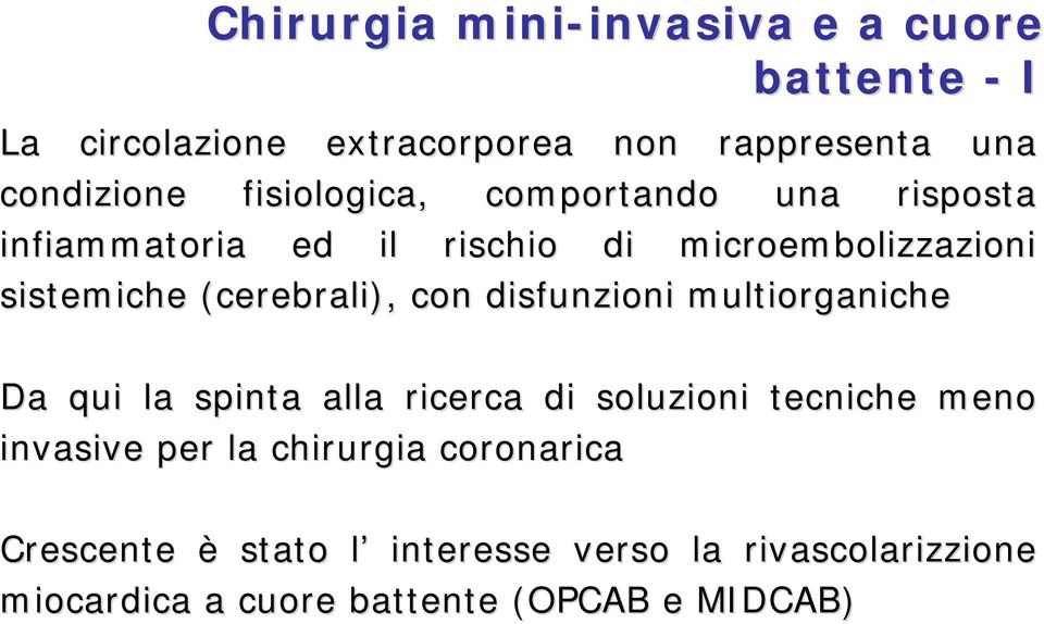 (cerebrali), con disfunzioni multiorganiche Da qui la spinta alla ricerca di soluzioni tecniche meno invasive per