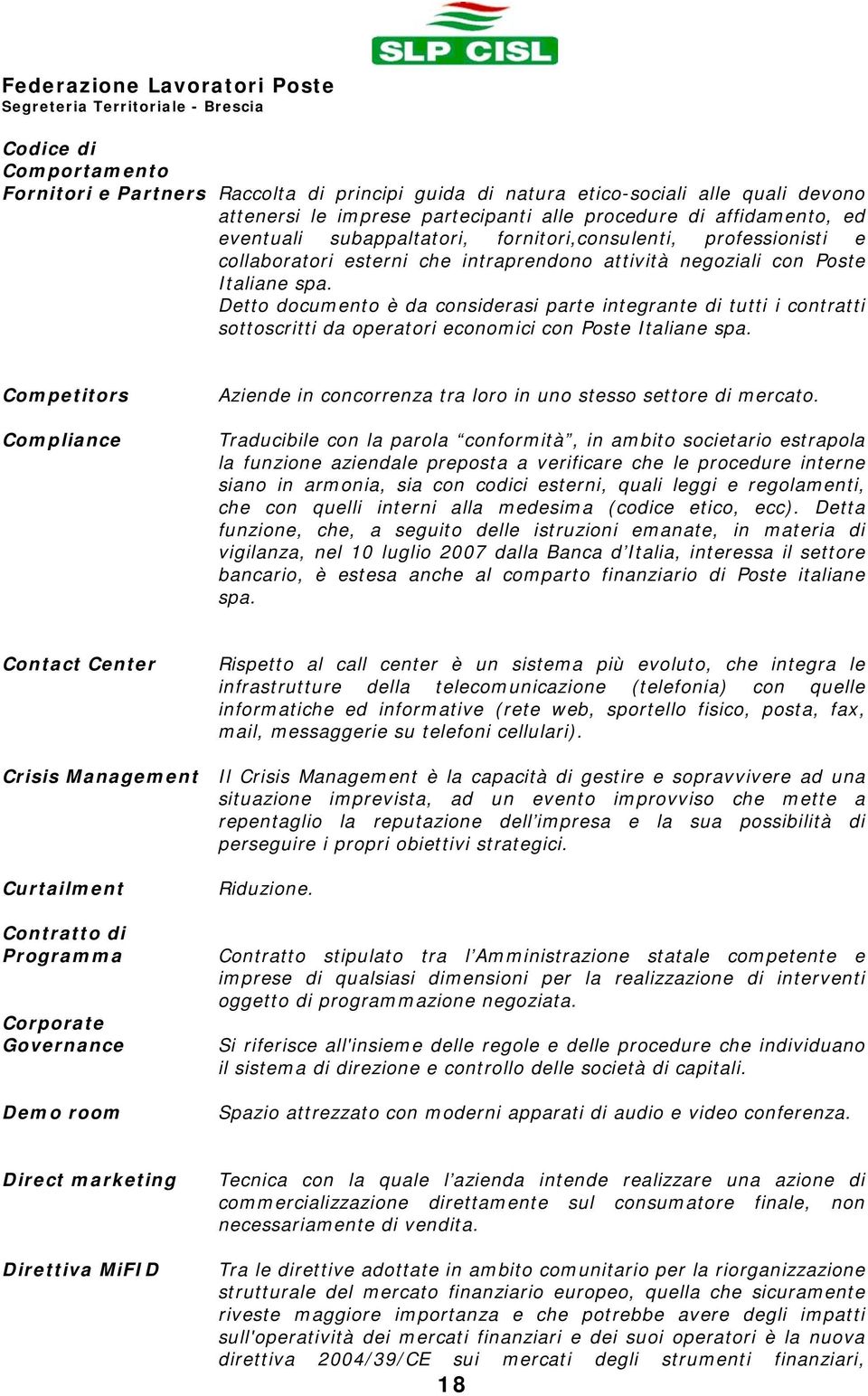 Detto documento è da considerasi parte integrante di tutti i contratti sottoscritti da operatori economici con Poste Italiane spa.