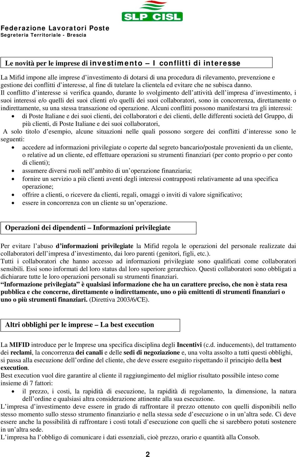 Il conflitto d interesse si verifica quando, durante lo svolgimento dell attività dell impresa d investimento, i suoi interessi e/o quelli dei suoi clienti e/o quelli dei suoi collaboratori, sono in