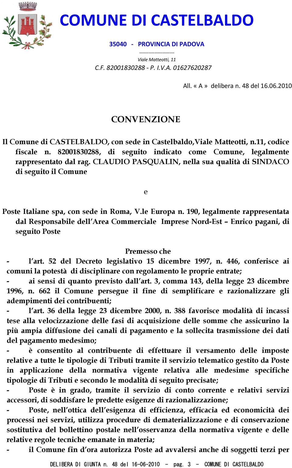 CLAUDIO PASQUALIN, nella sua qualità di SINDACO di seguito il Comune e Poste Italiane spa, con sede in Roma, V.le Europa n.