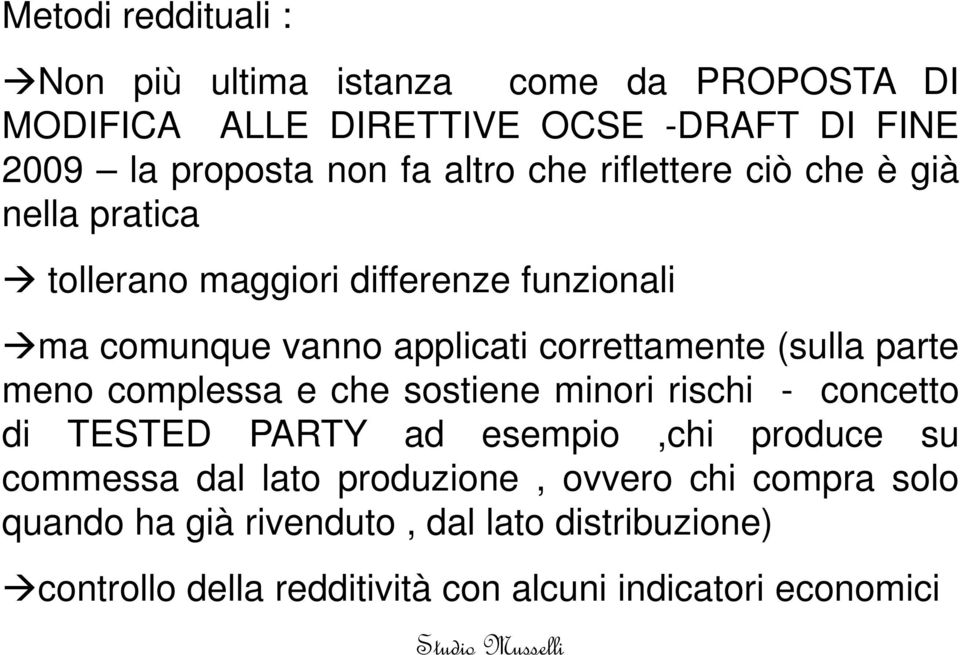 (sulla parte meno complessa e che sostiene minori rischi - concetto di TESTED PARTY ad esempio,chi produce su commessa dal lato