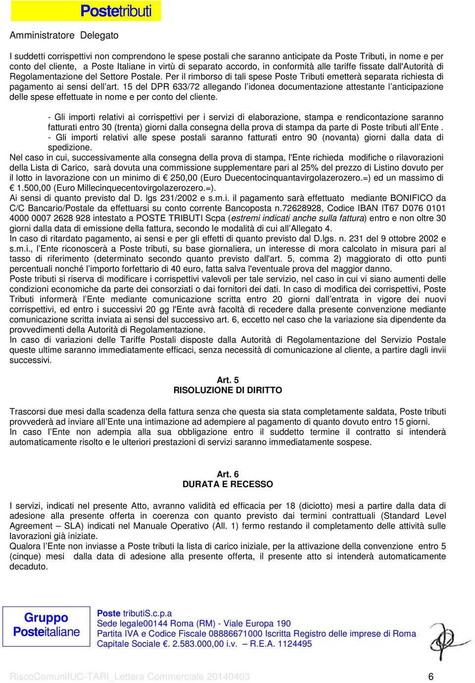 15 del DPR 633/72 allegando l idonea documentazione attestante l anticipazione delle spese effettuate in nome e per conto del cliente.