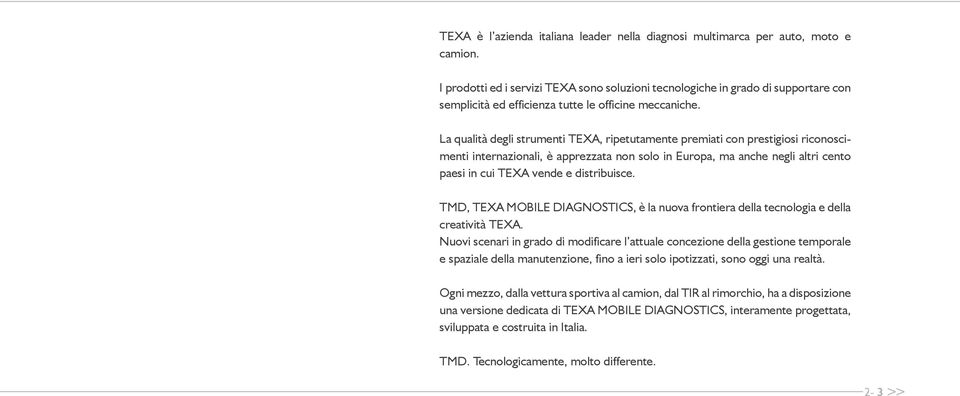 La qualità degli strumenti TEXA, ripetutamente premiati con prestigiosi riconoscimenti internazionali, è apprezzata non solo in Europa, ma anche negli altri cento paesi in cui TEXA vende e