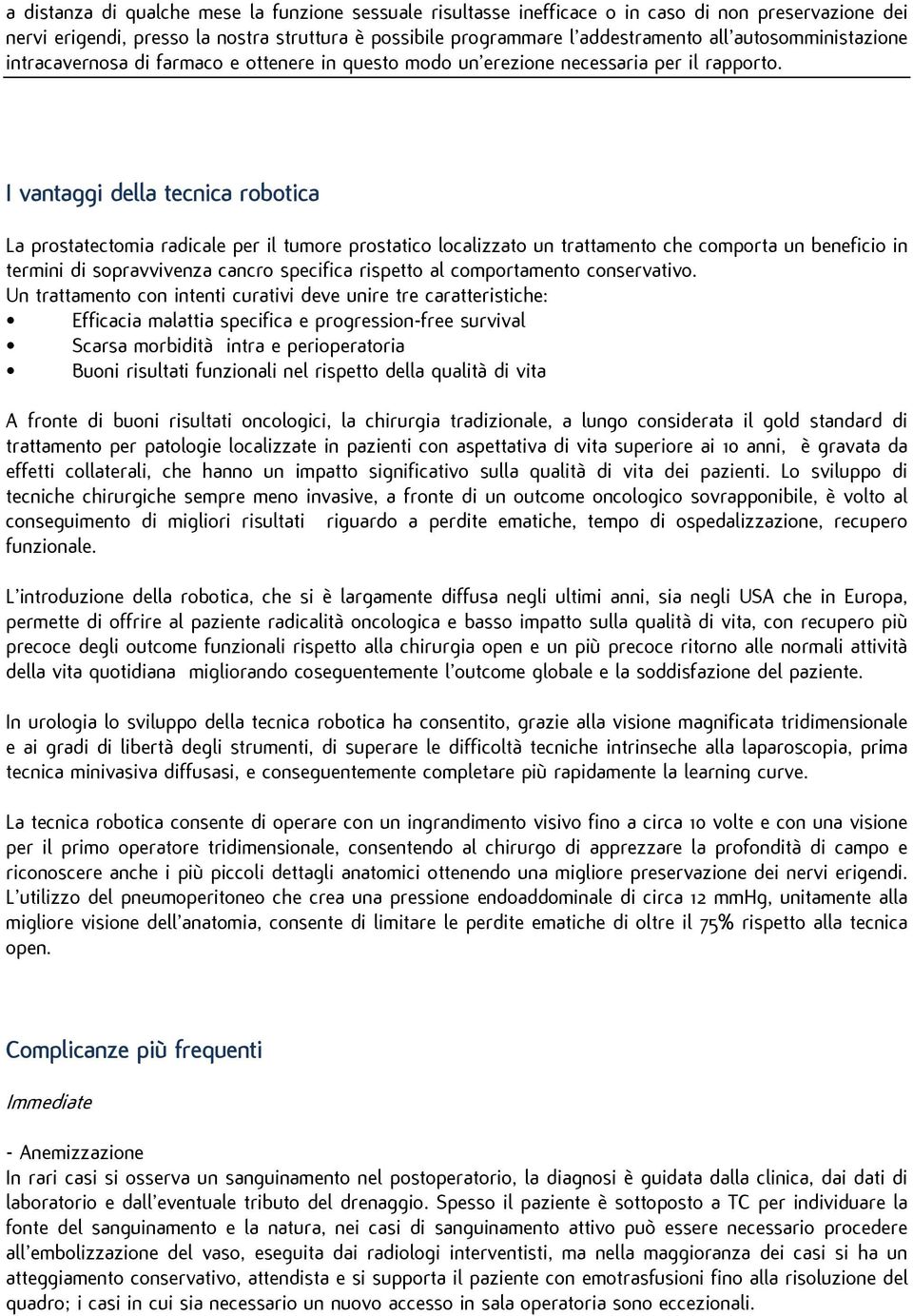 I vantaggi della tecnica robotica La prostatectomia radicale per il tumore prostatico localizzato un trattamento che comporta un beneficio in termini di sopravvivenza cancro specifica rispetto al