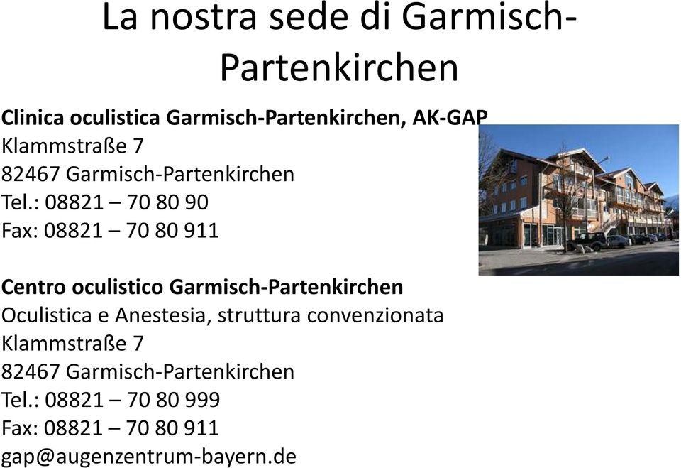 : 08821 70 80 90 Fax: 08821 70 80 911 Centro oculistico Garmisch-Partenkirchen Oculistica e