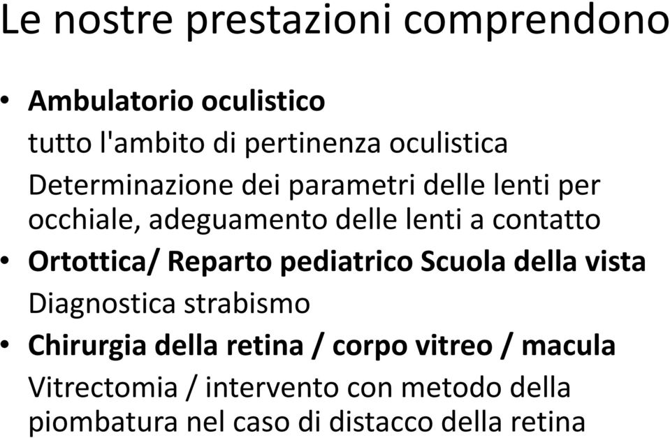 Ortottica/ Reparto pediatrico Scuola della vista Diagnostica strabismo Chirurgia della retina /