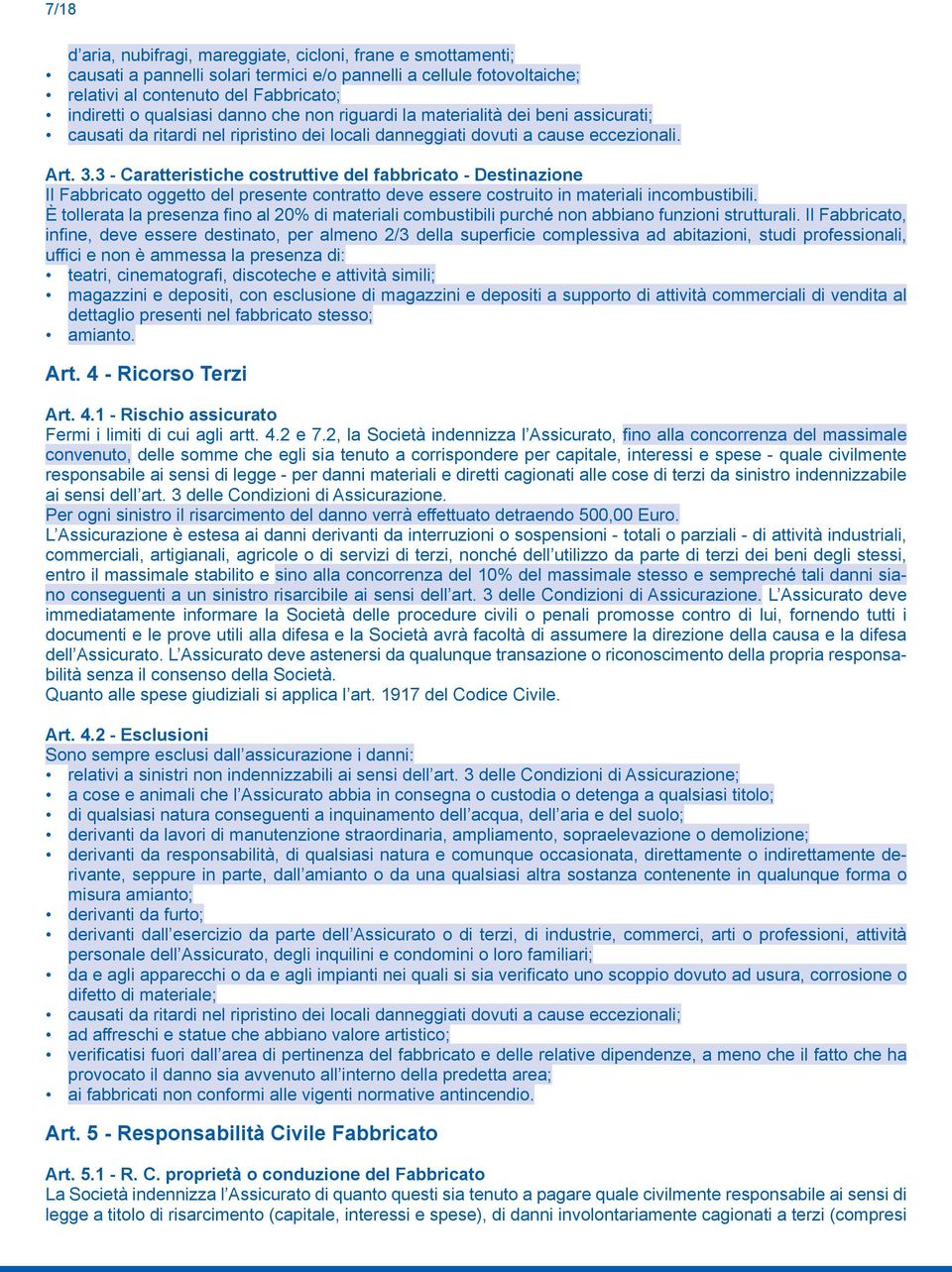 3 - Caratteristiche costruttive del fabbricato - Destinazione Il Fabbricato oggetto del presente contratto deve essere costruito in materiali incombustibili.