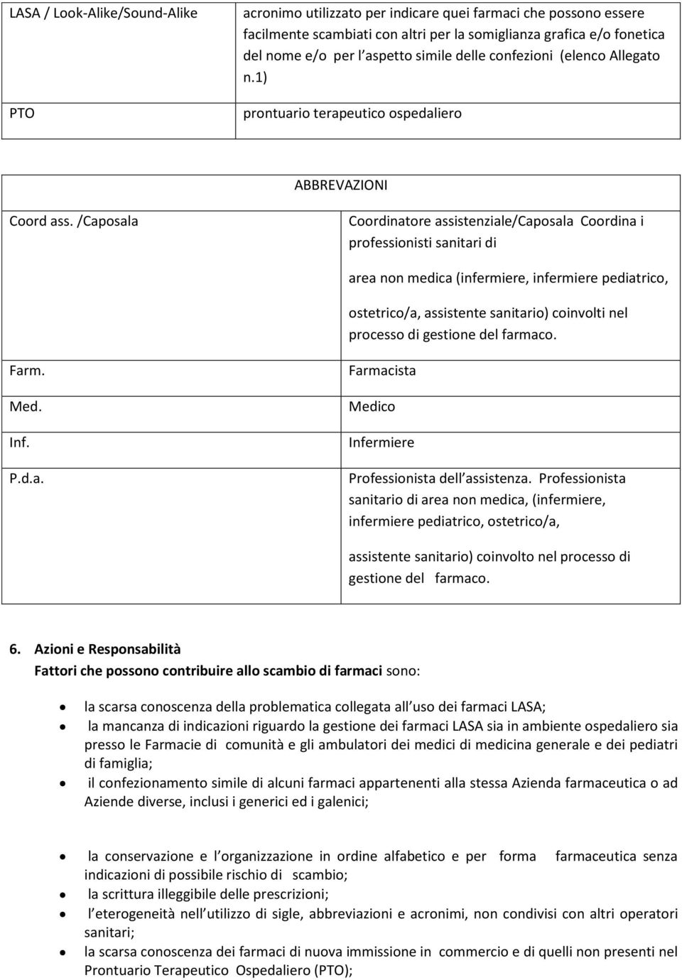 /Caposala Coordinatore assistenziale/caposala Coordina i professionisti sanitari di area non medica (infermiere, infermiere pediatrico, ostetrico/a, assistente sanitario) coinvolti nel processo di