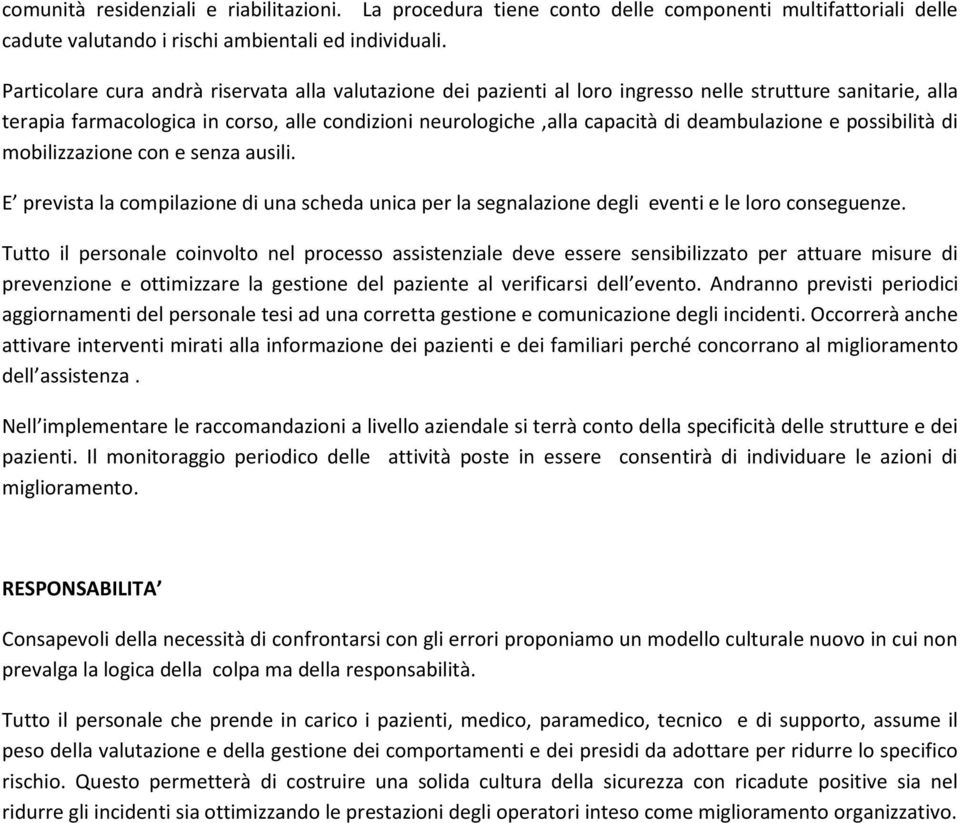 deambulazione e possibilità di mobilizzazione con e senza ausili. E prevista la compilazione di una scheda unica per la segnalazione degli eventi e le loro conseguenze.