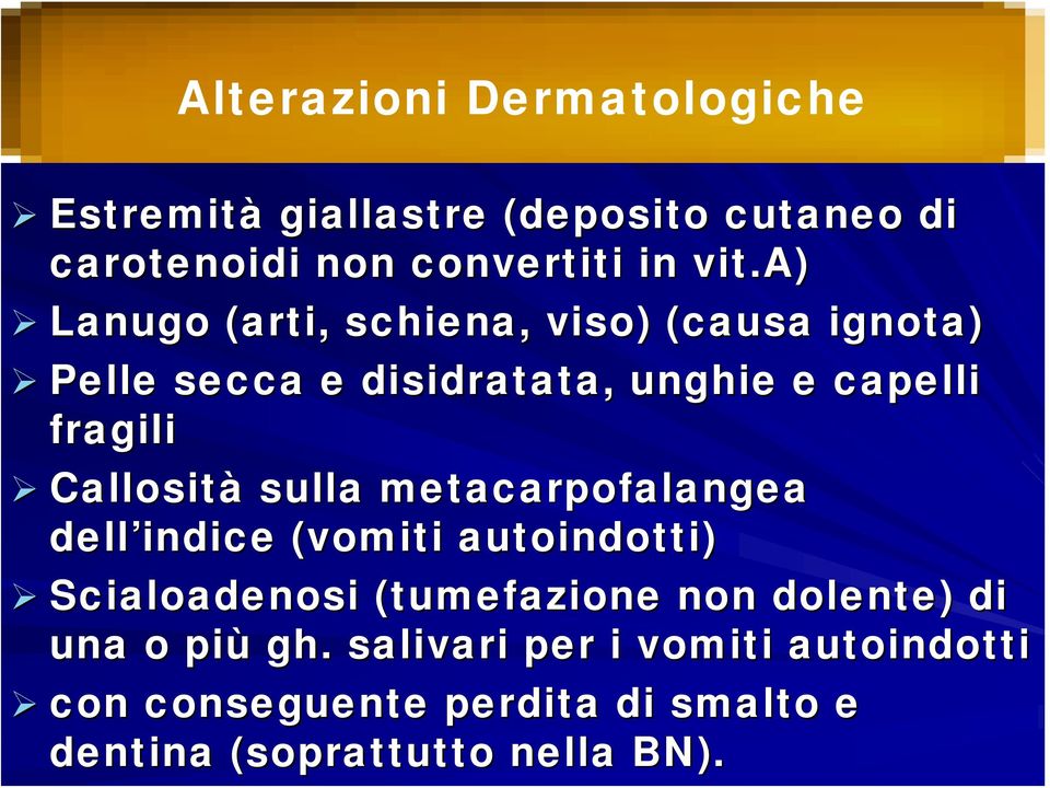 Callosità sulla metacarpofalangea dell indice (vomiti autoindotti) Scialoadenosi (tumefazione non dolente)