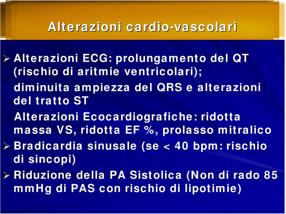 Ecocardiografiche: ridotta massa VS, ridotta EF %, prolasso mitralico Bradicardia sinusale