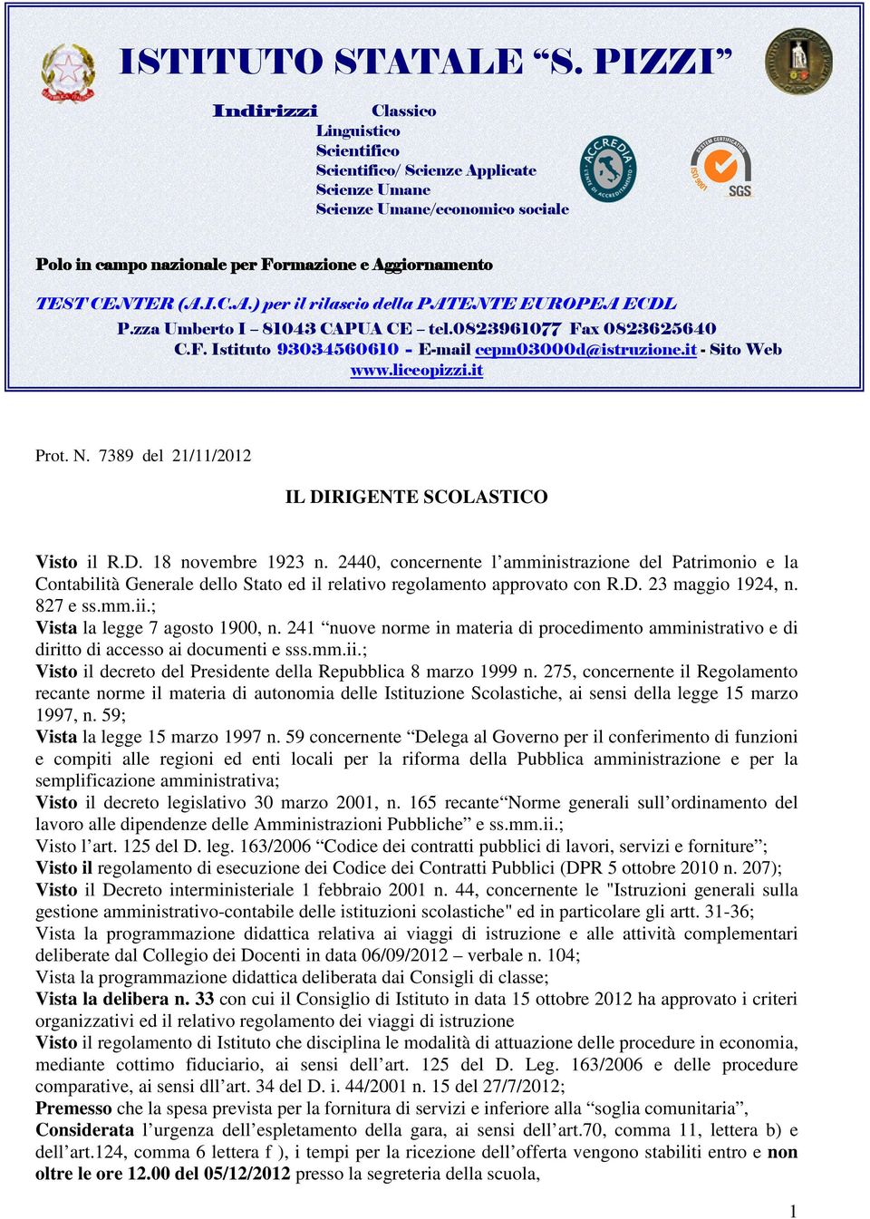 zza Umberto I 81043 CAPUA CE tel.0823961077 Fax 0823625640 C.F. Istituto 93034560610 - E-mail cepm03000d@istruzione.it - Sito Web www.liceopizzi.it Prot. N.