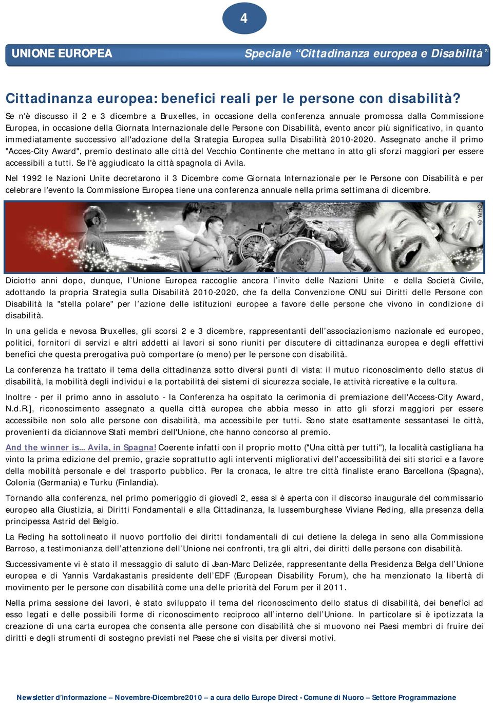 evento ancor più significativo, in quanto immediatamente successivo all'adozione della Strategia Europea sulla Disabilità 2010-2020.