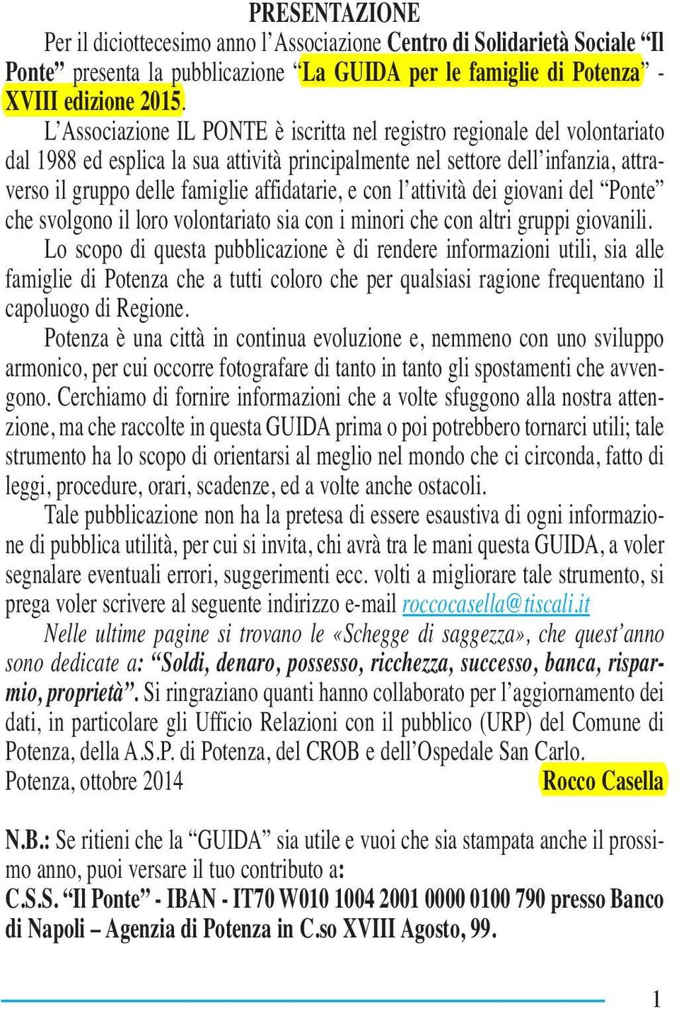 affidatarie, e con l attività dei giovani del Ponte che svolgono il loro volontariato sia con i minori che con altri gruppi giovanili.