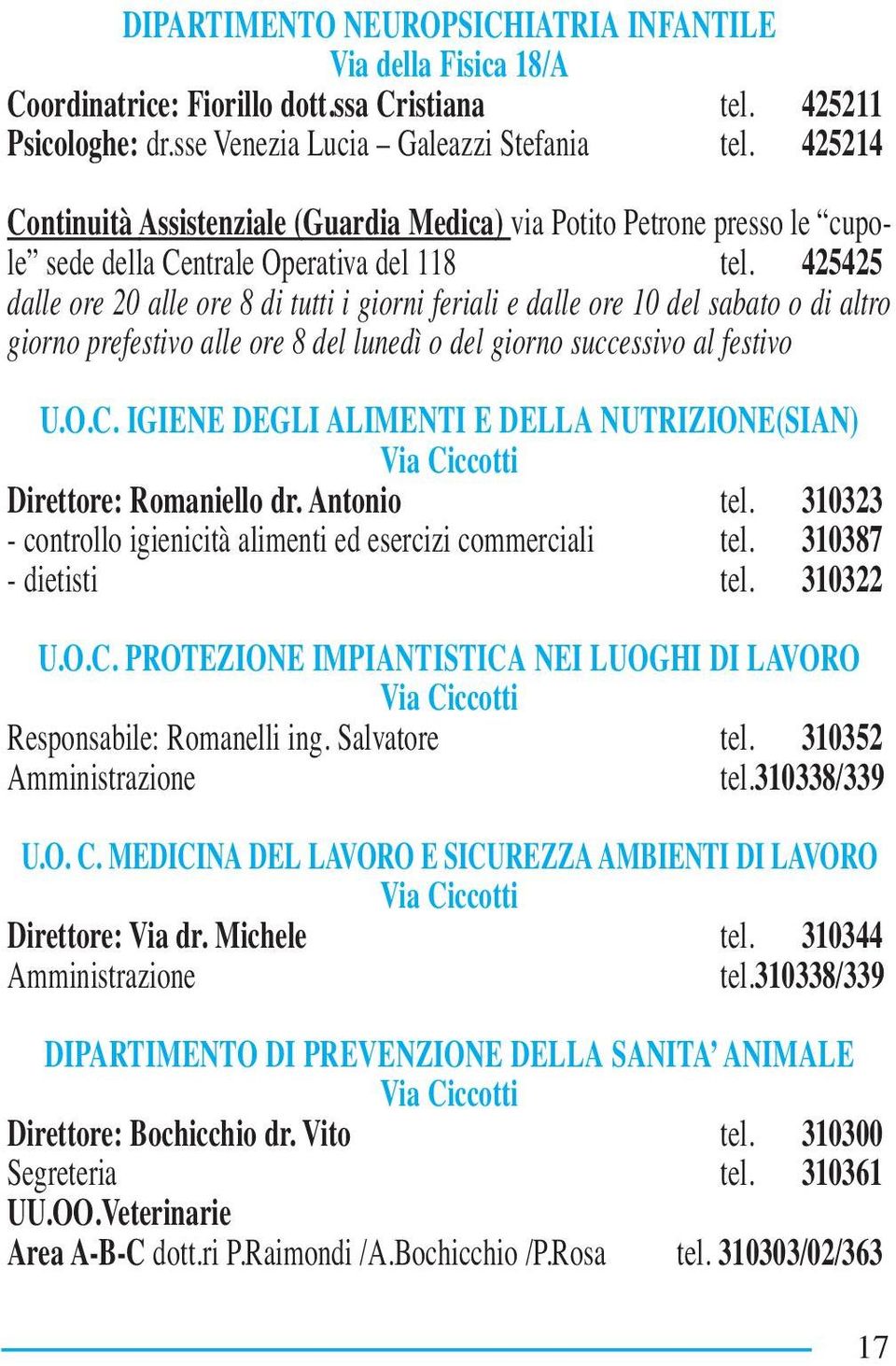 425425 dalle ore 20 alle ore 8 di tutti i giorni feriali e dalle ore 10 del sabato o di altro giorno prefestivo alle ore 8 del lunedì o del giorno successivo al festivo U.O.C.