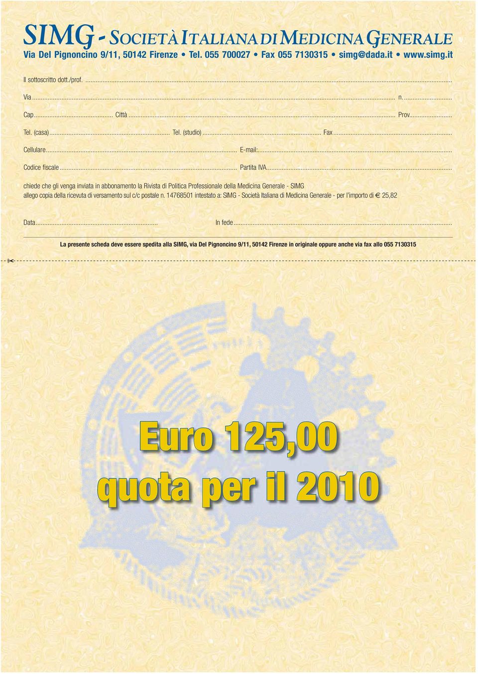 .. chiede che gli venga inviata in abbonamento la Rivista di Politica Professionale della Medicina Generale - SIMG allego copia della ricevuta di versamento sul c/c postale n.